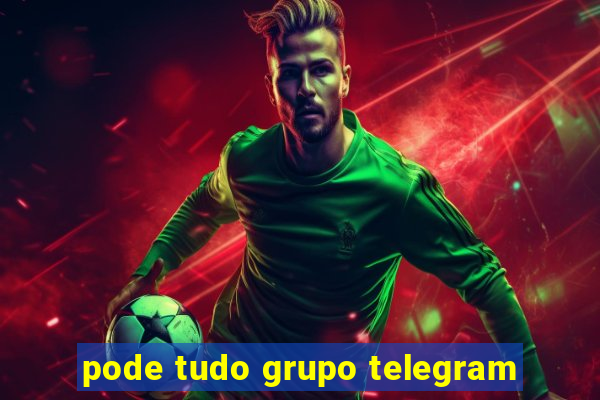 pode tudo grupo telegram